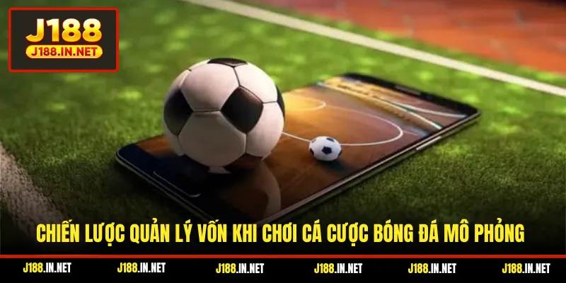 Chiến lược quản lý vốn khi chơi cá cược bóng đá mô phỏng