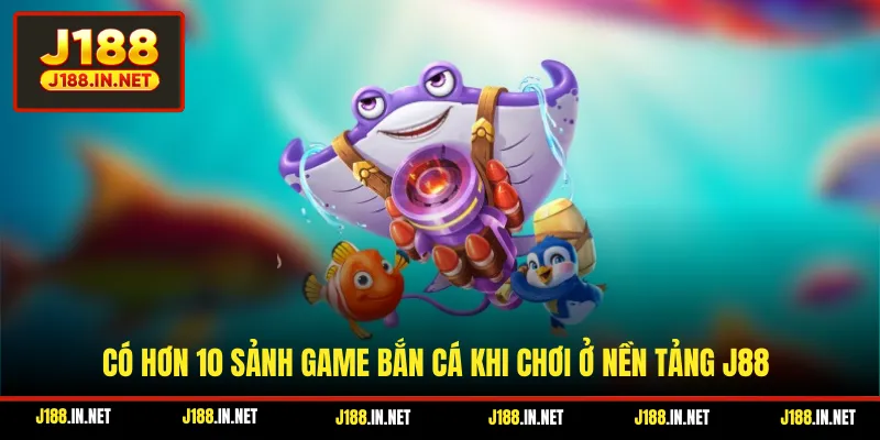 Có hơn 10 sảnh game bắn cá khi chơi ở nền tảng J188