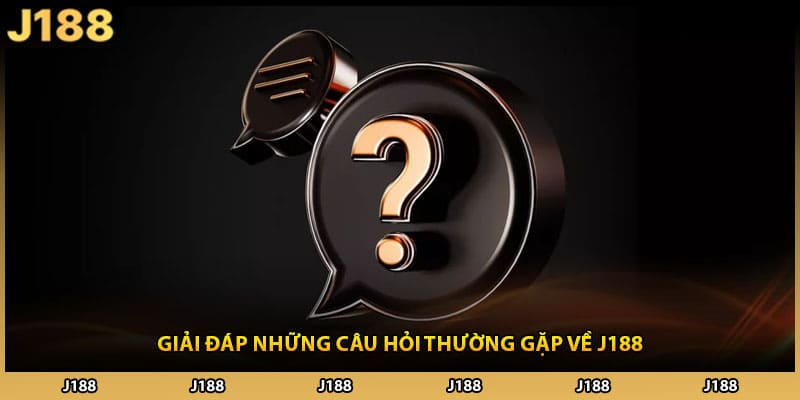 Giải đáp những câu hỏi thường gặp về J188