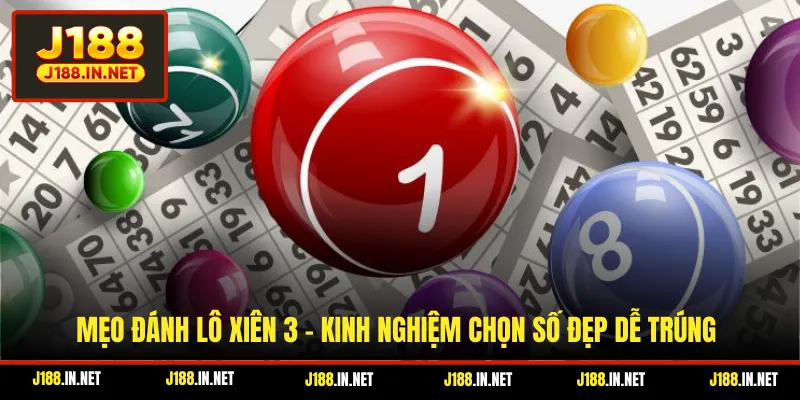 Mẹo Đánh Lô Xiên 3 - Kinh nghiệm Chọn Số Đẹp Dễ Trúng