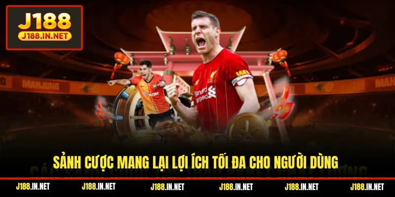 Sảnh cược mang lại lợi ích tối đa cho người dùng