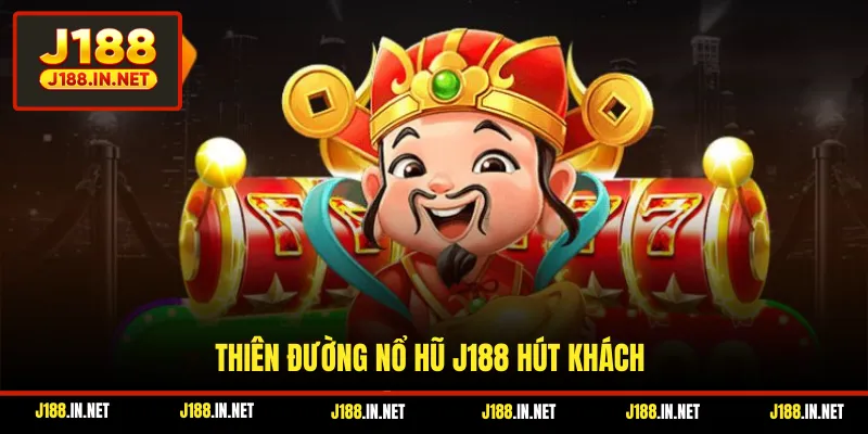 Thiên đường nổ hũ J188 hút khách