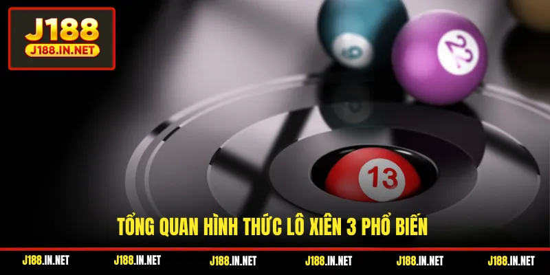 Tổng quan hình thức lô xiên 3 phổ biến